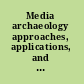 Media archaeology approaches, applications, and implications /