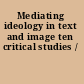 Mediating ideology in text and image ten critical studies /