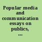 Popular media and communication essays on publics, practices and processes /