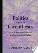 Politics within parentheses : qualitative research methods in communication studies /