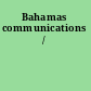 Bahamas communications /