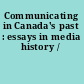 Communicating in Canada's past : essays in media history /