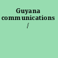Guyana communications /