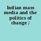 Indian mass media and the politics of change /