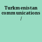 Turkmenistan communications /