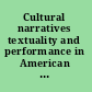 Cultural narratives textuality and performance in American culture before 1900 /