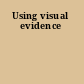 Using visual evidence