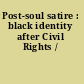 Post-soul satire : black identity after Civil Rights /