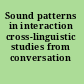 Sound patterns in interaction cross-linguistic studies from conversation /