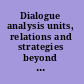 Dialogue analysis units, relations and strategies beyond the sentence : contributions in honour of Sorin Stati's 65th birthday /