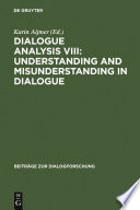 Dialogue analysis VIII understanding and misunderstanding in dialogue : selected papers from the 8th IADA conference, Göteborg 2001 /