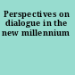 Perspectives on dialogue in the new millennium