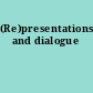 (Re)presentations and dialogue