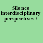 Silence interdisciplinary perspectives /