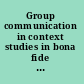 Group communication in context studies in bona fide groups /