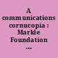 A communications cornucopia : Markle Foundation essays on information policy /