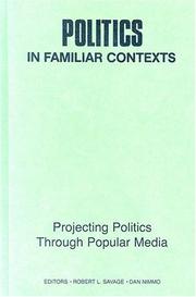 Politics in familiar contexts : projecting politics through popular media /