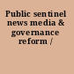 Public sentinel news media & governance reform /