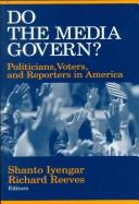 Do the media govern? : politicians, voters, and reporters in America /