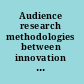 Audience research methodologies between innovation and consolidation /