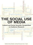 The Social use of media cultural and social scientific perspectives on audience research /