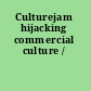 Culturejam hijacking commercial culture /