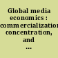 Global media economics : commercialization, concentration, and integration of world media markets /