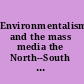 Environmentalism and the mass media the North--South divide /