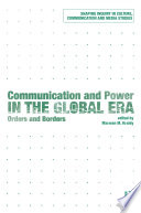 Communication and power in the global era orders and borders /