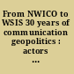 From NWICO to WSIS 30 years of communication geopolitics : actors and flows, structures and divides /