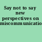 Say not to say new perspectives on miscommunication  /