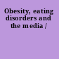 Obesity, eating disorders and the media /