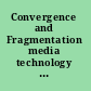 Convergence and Fragmentation media technology and the information society /