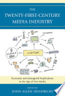 The twenty-first-century media industry economic and managerial implications in the age of new media /