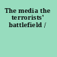The media the terrorists' battlefield /
