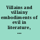 Villains and villainy embodiments of evil in literature, popular culture and media /