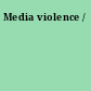 Media violence /