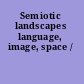 Semiotic landscapes language, image, space /