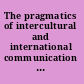 The pragmatics of intercultural and international communication selected papers of the International Pragmatics Conference, Antwerp, August 17-22, 1987 (volume III), and the Ghent symposium on Intercultural Communication /