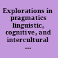 Explorations in pragmatics linguistic, cognitive, and intercultural aspects /