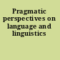 Pragmatic perspectives on language and linguistics