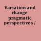 Variation and change pragmatic perspectives /