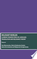 Relevant worlds current perspectives on language, translation and relevance theory /