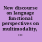 New discourse on language functional perspectives on multimodality, identity, and affiliation /
