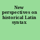 New perspectives on historical Latin syntax