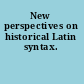 New perspectives on historical Latin syntax.
