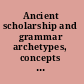 Ancient scholarship and grammar archetypes, concepts and contexts /