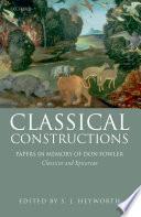 Classical constructions papers in memory of Don Fowler, classicist and epicurean /