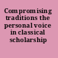 Compromising traditions the personal voice in classical scholarship /