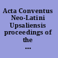 Acta Conventus Neo-Latini Upsaliensis proceedings of the Fourteenth International Congress of Neo-Latin Studies (Uppsala 2009). Volume one /